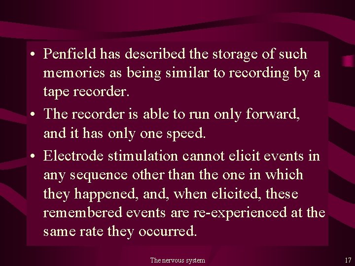  • Penfield has described the storage of such memories as being similar to