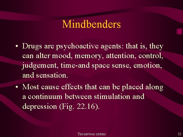 Mindbenders • Drugs are psychoactive agents: that is, they can alter mood, memory, attention,