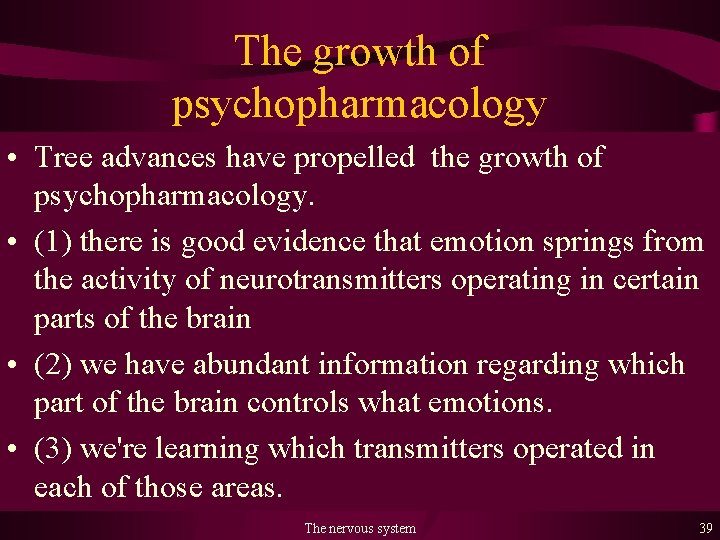 The growth of psychopharmacology • Tree advances have propelled the growth of psychopharmacology. •