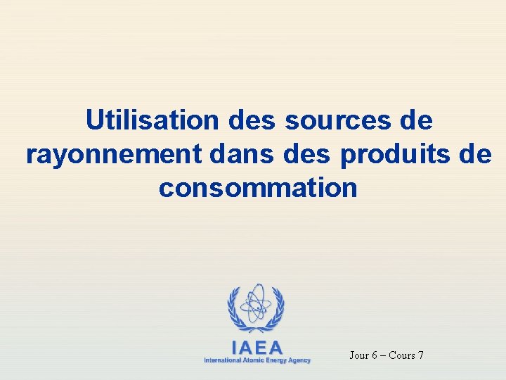 Utilisation des sources de rayonnement dans des produits de consommation IAEA International Atomic Energy
