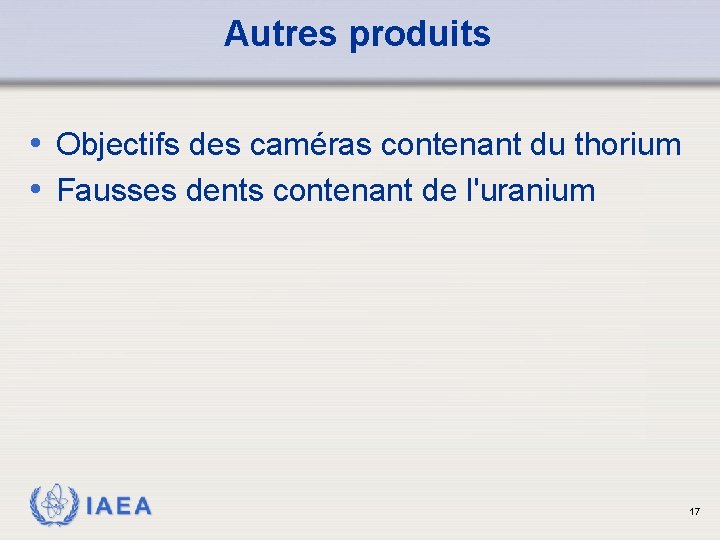 Autres produits • Objectifs des caméras contenant du thorium • Fausses dents contenant de