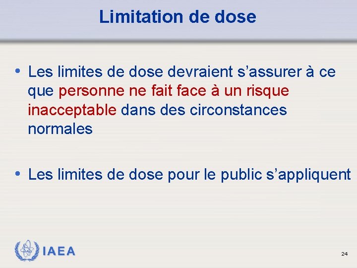 Limitation de dose • Les limites de dose devraient s’assurer à ce que personne