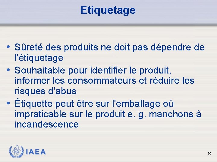 Etiquetage • Sûreté des produits ne doit pas dépendre de l'étiquetage • Souhaitable pour