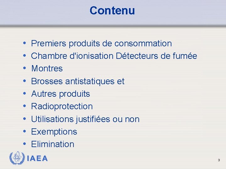 Contenu • • • Premiers produits de consommation Chambre d'ionisation Détecteurs de fumée Montres