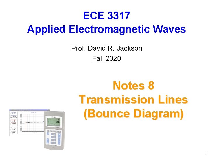 ECE 3317 Applied Electromagnetic Waves Prof. David R. Jackson Fall 2020 Notes 8 Transmission ECE 3317 Applied Electromagnetic Waves Prof. David R. Jackson Fall 2020 Notes 8 Transmission