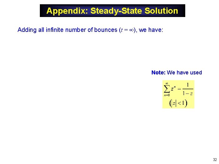 Appendix: Steady-State Solution Adding all infinite number of bounces (t = ), we have: Appendix: Steady-State Solution Adding all infinite number of bounces (t = ), we have: