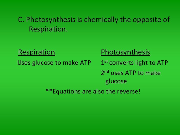 C. Photosynthesis is chemically the opposite of Respiration Uses glucose to make ATP Photosynthesis