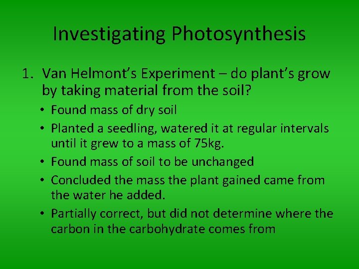 Investigating Photosynthesis 1. Van Helmont’s Experiment – do plant’s grow by taking material from