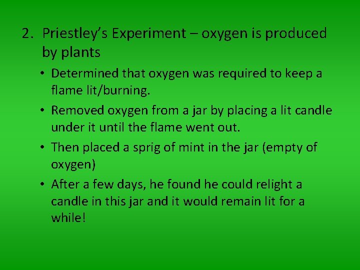 2. Priestley’s Experiment – oxygen is produced by plants • Determined that oxygen was