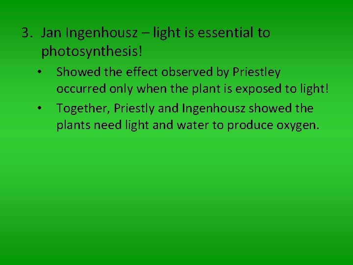3. Jan Ingenhousz – light is essential to photosynthesis! • • Showed the effect