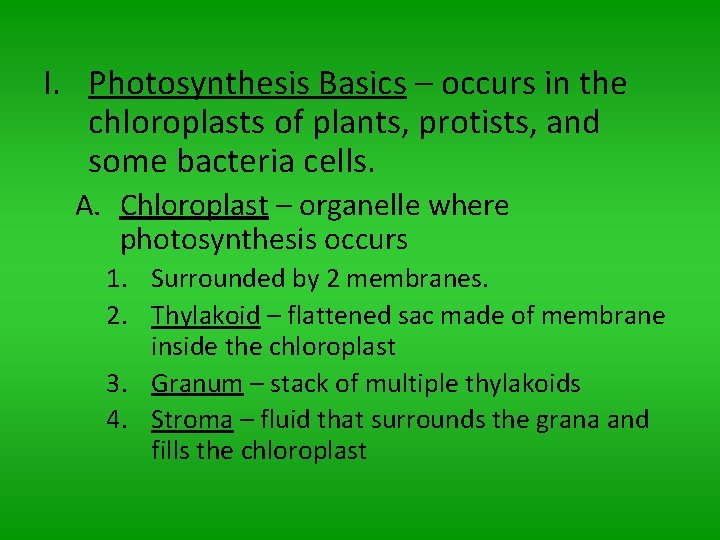 I. Photosynthesis Basics – occurs in the chloroplasts of plants, protists, and some bacteria