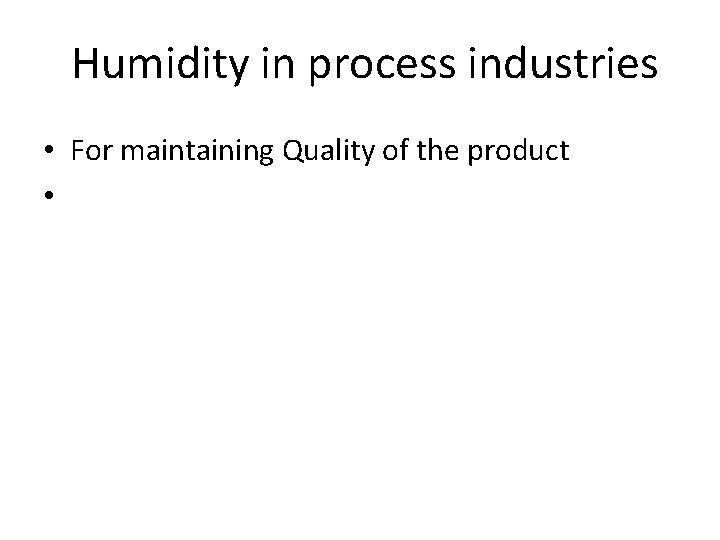 Humidity in process industries • For maintaining Quality of the product • 