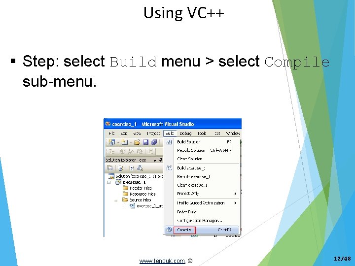 Using VC++ Step: select Build menu > select Compile sub-menu. www. tenouk. com, ©