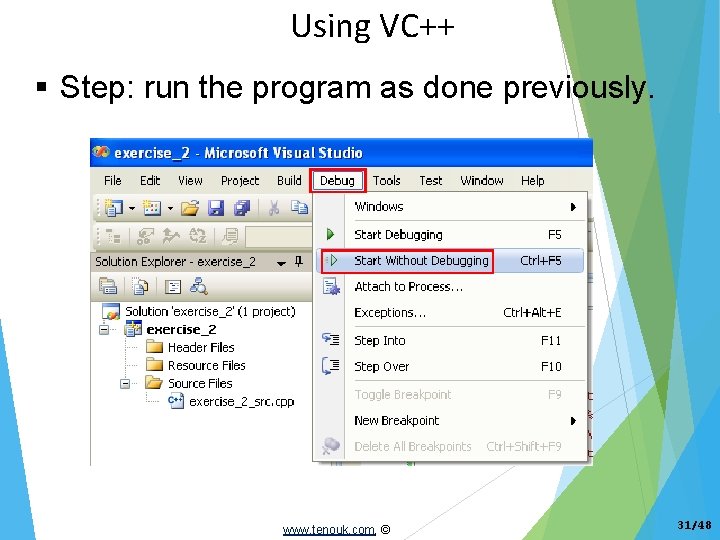 Using VC++ Step: run the program as done previously. www. tenouk. com, © 31/48