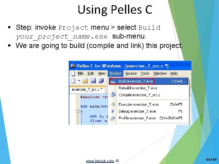 Using Pelles C Step: invoke Project menu > select Build your_project_name. exe sub-menu. We