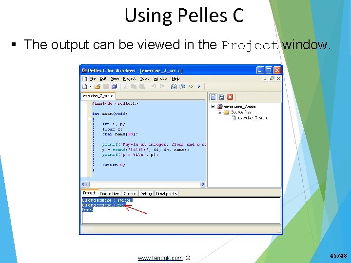 Using Pelles C The output can be viewed in the Project window. www. tenouk.