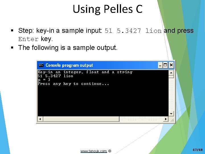 Using Pelles C Step: key-in a sample input: 51 5. 3427 lion and press