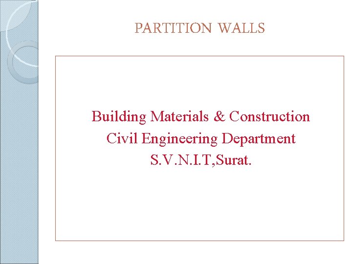 PARTITION WALLS Building Materials & Construction Civil Engineering Department S. V. N. I. T,