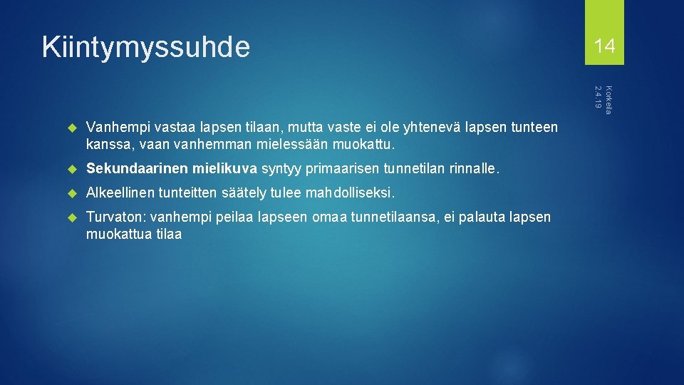 Kiintymyssuhde 14 Korkeila 2. 4. 19 Vanhempi vastaa lapsen tilaan, mutta vaste ei ole