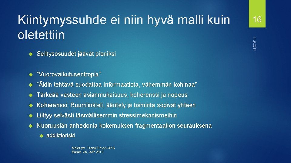  Selitysosuudet jäävät pieniksi ”Vuorovaikutusentropia” ”Äidin tehtävä suodattaa informaatiota, vähemmän kohinaa” Tärkeää vasteen asianmukaisuus,