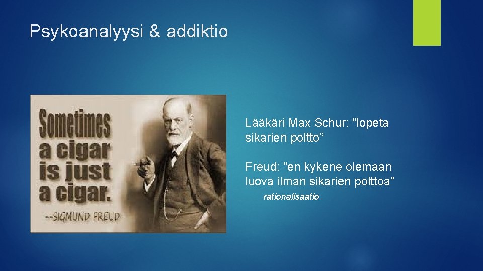 Psykoanalyysi & addiktio Lääkäri Max Schur: ”lopeta sikarien poltto” Freud: ”en kykene olemaan luova