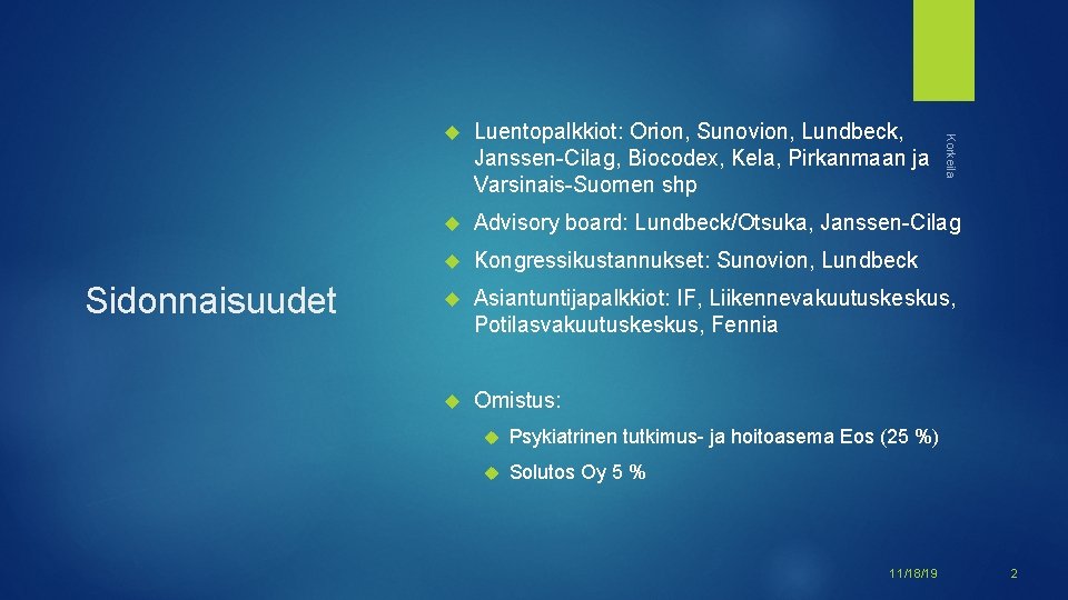 Luentopalkkiot: Orion, Sunovion, Lundbeck, Janssen-Cilag, Biocodex, Kela, Pirkanmaan ja Varsinais-Suomen shp Advisory board: Lundbeck/Otsuka,