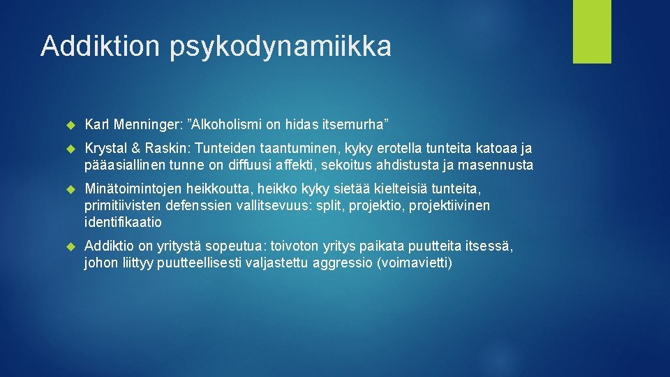 Addiktion psykodynamiikka Karl Menninger: ”Alkoholismi on hidas itsemurha” Krystal & Raskin: Tunteiden taantuminen, kyky