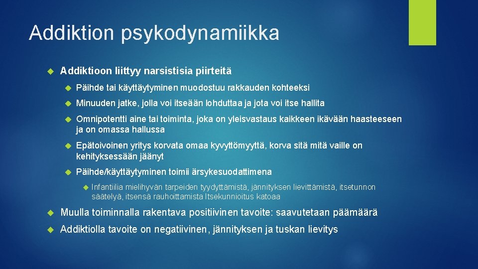 Addiktion psykodynamiikka Addiktioon liittyy narsistisia piirteitä Päihde tai käyttäytyminen muodostuu rakkauden kohteeksi Minuuden jatke,