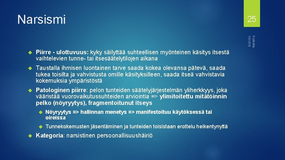 Narsismi 25 Korkeila 151019 Piirre - ulottuvuus: kyky säilyttää suhteellisen myönteinen käsitys itsestä vaihtelevien