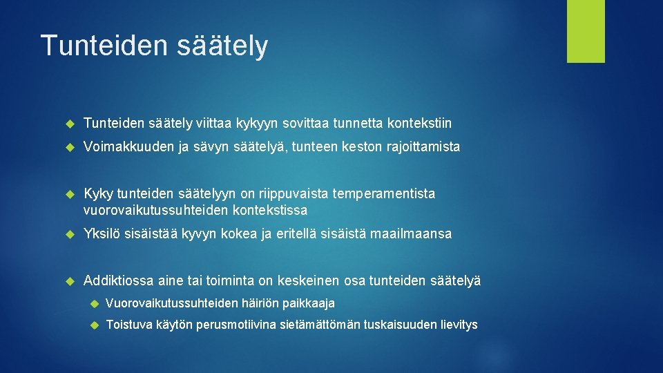 Tunteiden säätely viittaa kykyyn sovittaa tunnetta kontekstiin Voimakkuuden ja sävyn säätelyä, tunteen keston rajoittamista