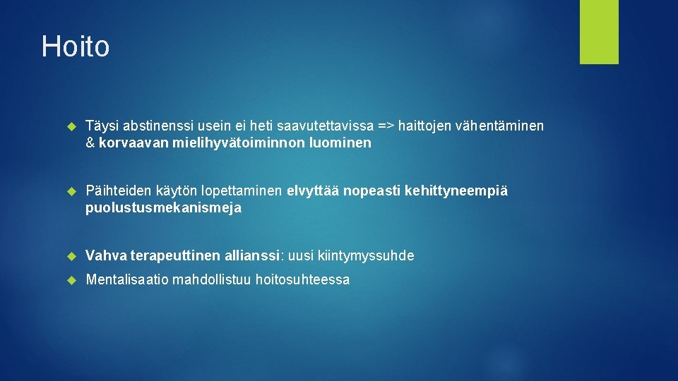 Hoito Täysi abstinenssi usein ei heti saavutettavissa => haittojen vähentäminen & korvaavan mielihyvätoiminnon luominen