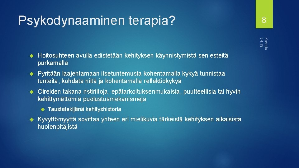 Psykodynaaminen terapia? 8 Korkeila 2. 4. 19 Hoitosuhteen avulla edistetään kehityksen käynnistymistä sen esteitä