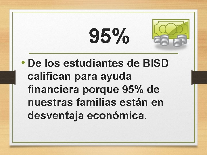 95% • De los estudiantes de BISD califican para ayuda financiera porque 95% de