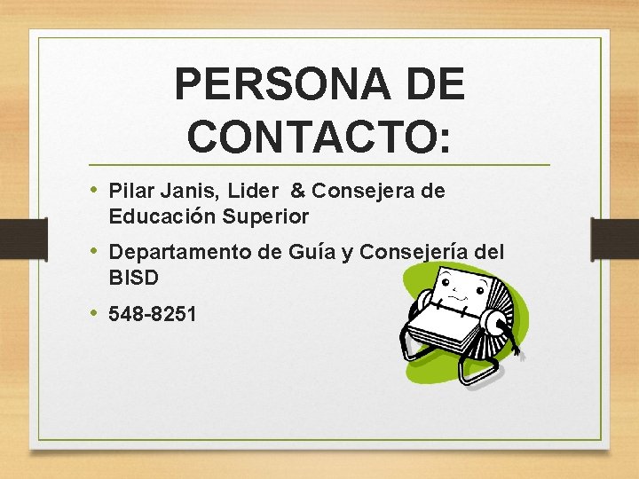 PERSONA DE CONTACTO: • Pilar Janis, Lider & Consejera de Educación Superior • Departamento