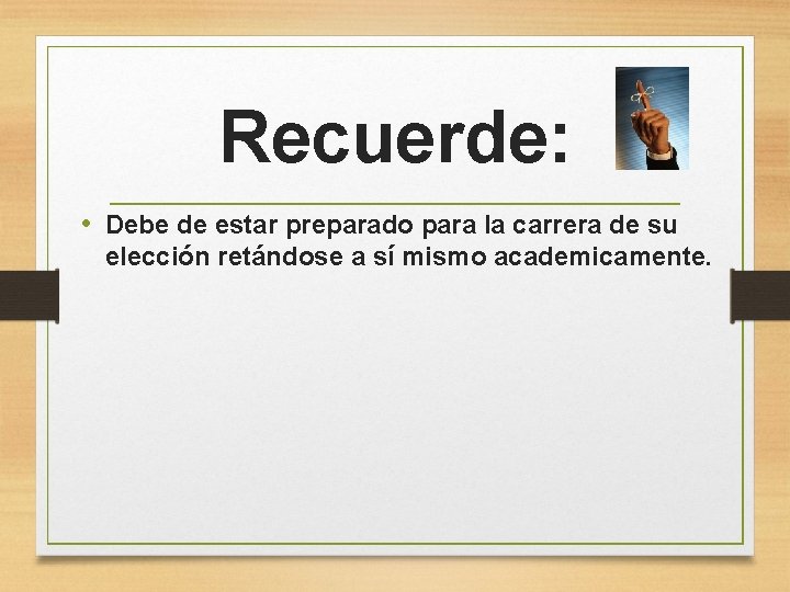 Recuerde: • Debe de estar preparado para la carrera de su elección retándose a