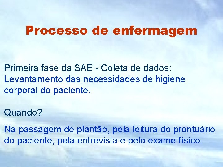 Processo de enfermagem Primeira fase da SAE - Coleta de dados: Levantamento das necessidades Processo de enfermagem Primeira fase da SAE - Coleta de dados: Levantamento das necessidades