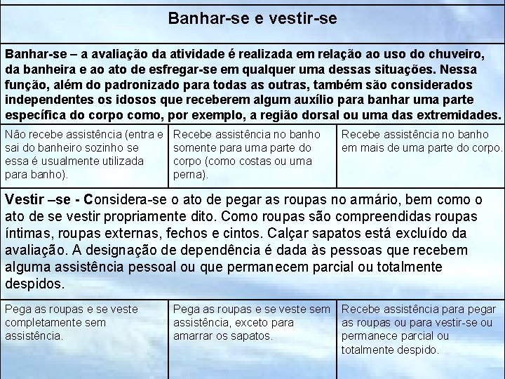 Banhar-se e vestir-se Banhar-se – a avaliação da atividade é realizada em relação ao