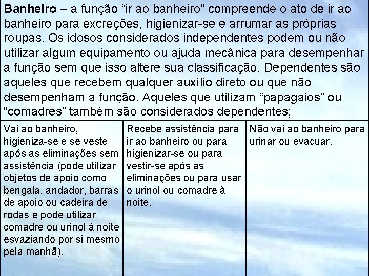 Banheiro – a função “ir ao banheiro” compreende o ato de ir ao banheiro