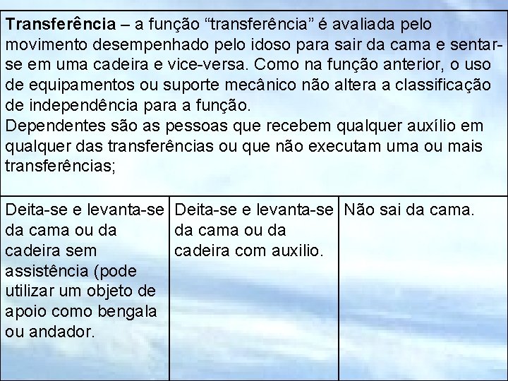 Transferência – a função “transferência” é avaliada pelo movimento desempenhado pelo idoso para sair