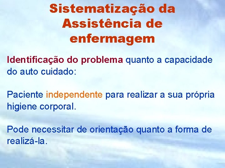 Sistematização da Assistência de enfermagem Identificação do problema quanto a capacidade do auto cuidado: Sistematização da Assistência de enfermagem Identificação do problema quanto a capacidade do auto cuidado: