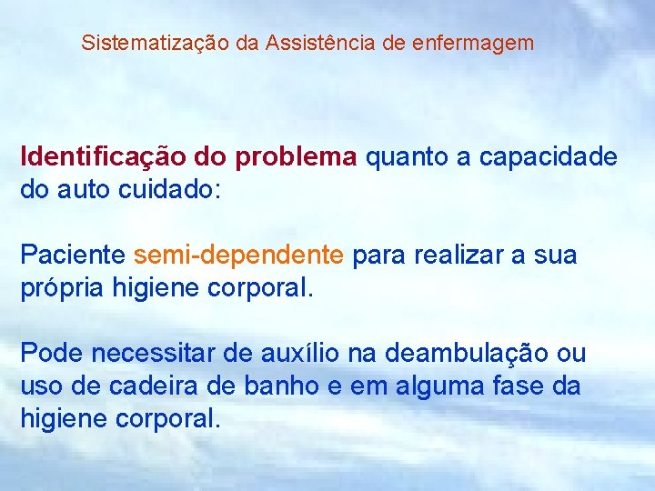 Sistematização da Assistência de enfermagem Identificação do problema quanto a capacidade do auto cuidado: