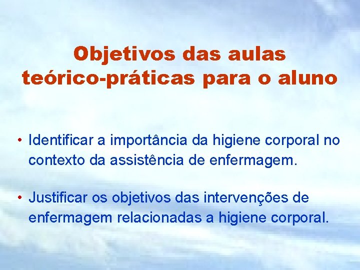 Objetivos das aulas teórico-práticas para o aluno • Identificar a importância da higiene corporal