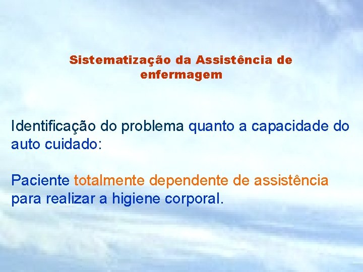 Sistematização da Assistência de enfermagem Identificação do problema quanto a capacidade do auto cuidado: