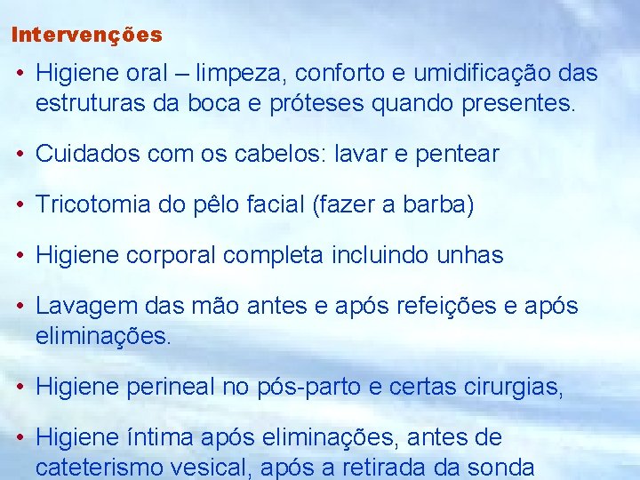 Intervenções • Higiene oral – limpeza, conforto e umidificação das estruturas da boca e