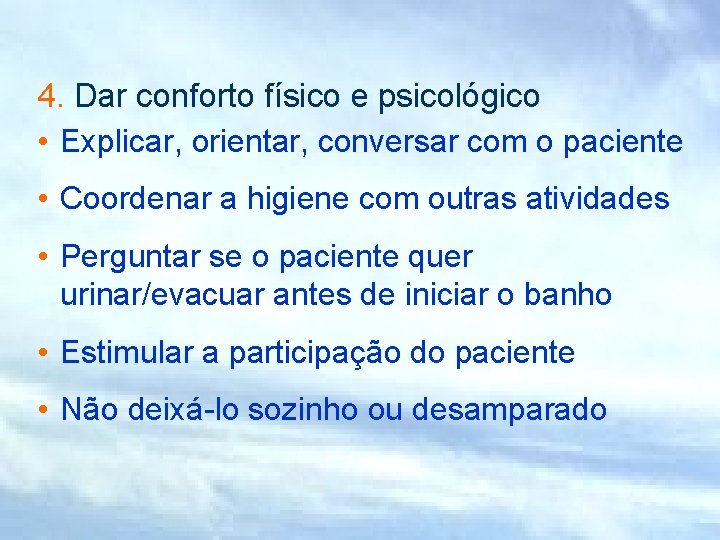 4. Dar conforto físico e psicológico • Explicar, orientar, conversar com o paciente •