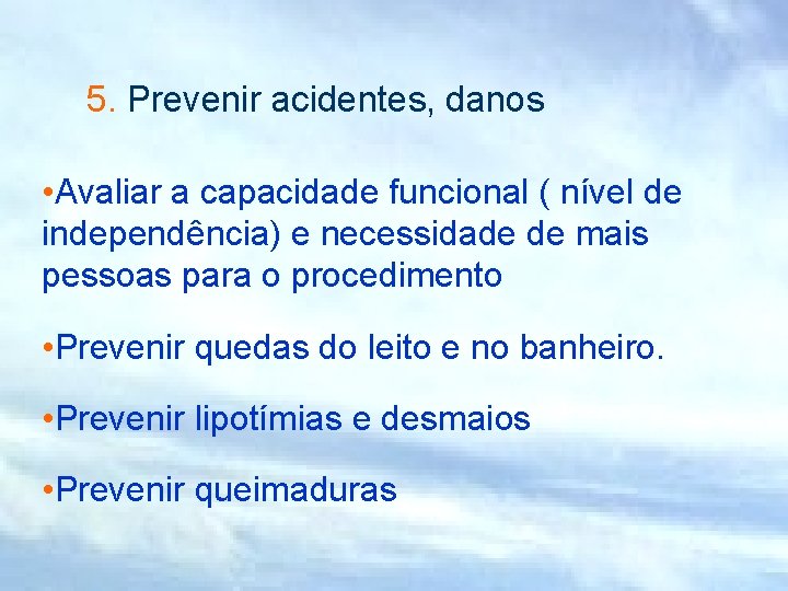 5. Prevenir acidentes, danos • Avaliar a capacidade funcional ( nível de independência) e