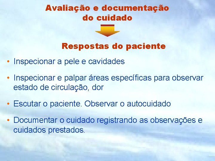 Avaliação e documentação do cuidado Respostas do paciente • Inspecionar a pele e cavidades