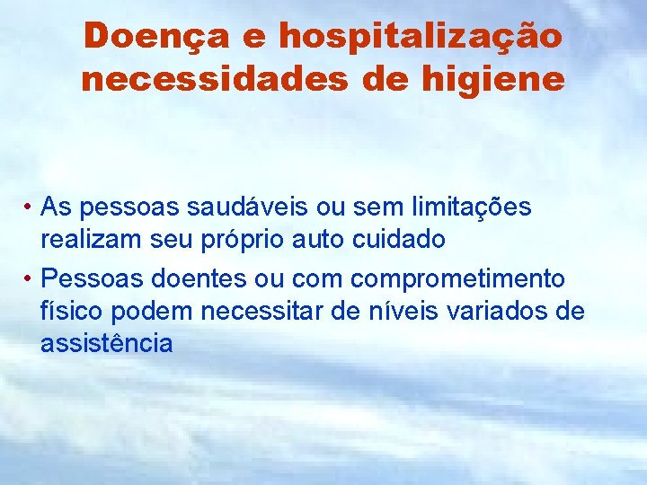 Doença e hospitalização necessidades de higiene • As pessoas saudáveis ou sem limitações realizam