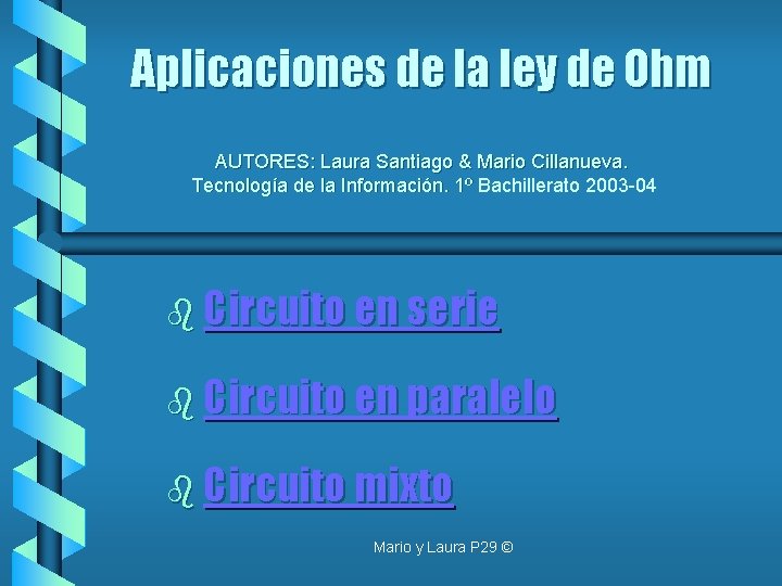 Aplicaciones de la ley de Ohm AUTORES: Laura Santiago & Mario Cillanueva. Tecnología de