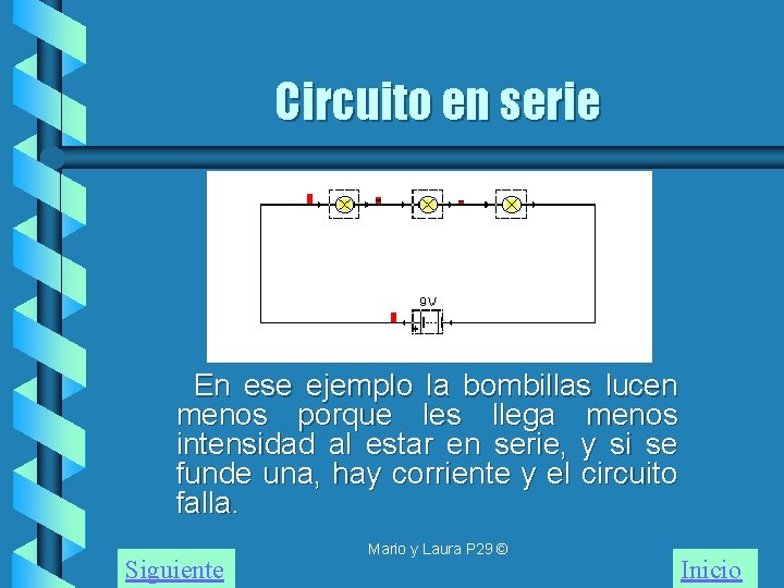 Circuito en serie En ese ejemplo la bombillas lucen menos porque les llega menos